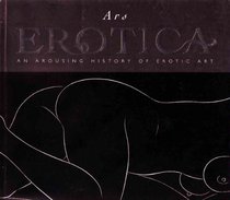 Ars Erotica : an Arousing History of Erotic Art