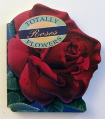 Totally Roses (Totally Flowers)