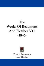 The Works Of Beaumont And Fletcher V11 (1846)