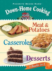 Down-Home Cooking 3 Cookbooks in 1: Meat & Potatoes; Casseroles; Desserts