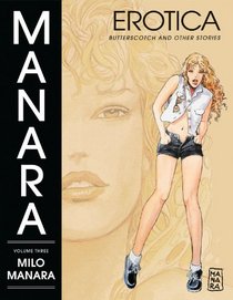 Manara Erotica Volume 3: Butterscotch and Other Stories