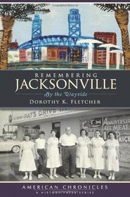 Remembering Jacksonville (FL): By the Wayside (American Chronicles)