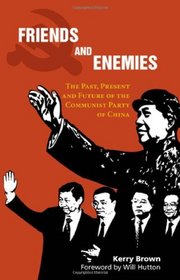 Friends and Enemies: The Past, Present and Future of the Communist Party of China (China in the 21st Century)