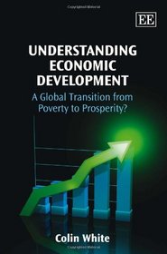 Understanding Economic Development: The Global Transition from Poverty to Prosperity?
