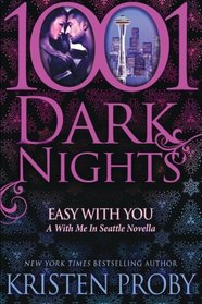 Easy With You: A With Me In Seattle Novella (1001 Dark Nights)