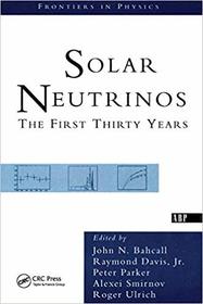 Solar Neutrinos: The First Thirty Years (Frontiers in Physics)