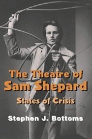 The Theatre of Sam Shepard : States of Crisis (Cambridge Studies in American Theatre and Drama)