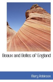 Beaux and Belles of England: Mrs. Mary Robinson  Written by Herself  With the l