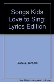 Songs Kids Love to Sing: Lyrics edition