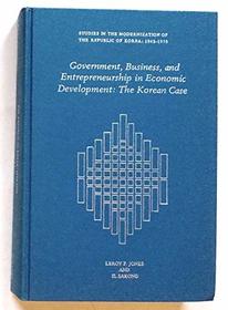 Government, Business, and Entrepreneurship in Economic Development: The Korean Case (Studies in the Modernization of the Republic of Korea, 1945-197)
