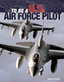 To Be a U.S. Air Force Pilot (To Be a)