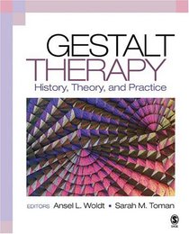 Gestalt Therapy : History, Theory, and Practice