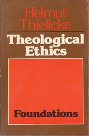 Theological Ethics, Volume 1: Foundations