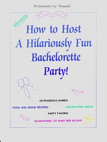 How to Host A Hilariously Fun Bachelorette Party!