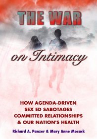 The War on Intimacy: How Agenda-Driven Sex Ed Sabotages Committed Relationships and Our Nation's Health