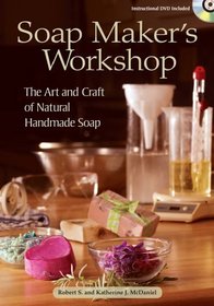 Soap Maker's Workshop: The Art and Craft of Natural Homemade Soap