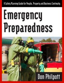 Emergency Preparedness: A Safety Planning Guide for People, Property and Business Continuity