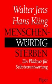 Menschenwurdig sterben: Ein Pladoyer fur Selbstverantwortung (German Edition)