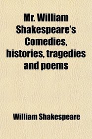 Mr. William Shakespeare's Comedies, histories, tragedies and poems