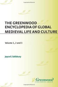 The Greenwood Encyclopedia of Global Medieval Life and Culture [3 volumes]