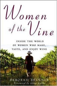 Women of the Vine: Inside the World of Women Who Make, Taste, and Enjoy Wine