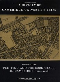 A History of Cambridge University Press: Volume 1, Printing and the Book Trade in Cambridge, 1534-1698 (A History of Cambridge University Press)