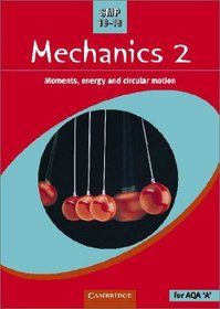 SMP 16-19 Mechanics 2: Moments, Energy and Circular Motion (School Mathematics Project 16-19)