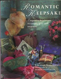 Romantic Keepsakes: Exquisite Heirlooms to Create, Give and Treasure