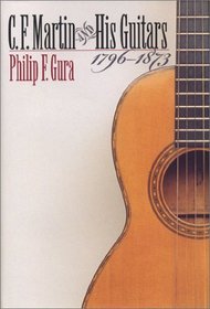 C.F. Martin and His Guitars, 1796-1873 (H. Eugene and Lillian Youngs Lehman Series)