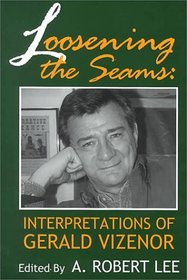 Loosening The Seams: Interpretations Of Gerald Vizenor