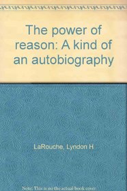 The power of reason: A kind of autobiography