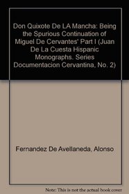 Don Quixote De LA Mancha: Being the Spurious Continuation of Miguel De Cervantes' Part I (Juan De La Cuesta Hispanic Monographs. Series Documentacion Cervantina, No. 2)