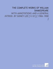 The Complete Works of William Shakespeare: With Annotations and a General Introd. By Sidney Lee [ V.10 ] [ 1906-1908 ]