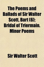 The Poems and Ballads of Sir Walter Scott, Bart (6); Bridal of Triermain. Minor Poems