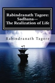 Rabindranath Tagore: Sadhana--The Realization of Life