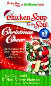 Chicken Soup for the Soul: Christmas Cheer: 101 Stories about the Love, Inspiration, and Joy of Christmas