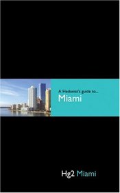 A Hedonist's Guide to Miami (Hedonists Guides)