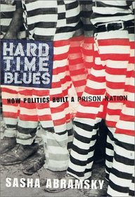 Hard Time Blues: How Politics Built a Prison Nation