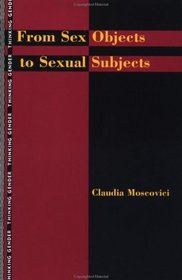 From Sex Objects to Sexual Subjects (Thinking Gender)