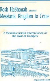 Rosh Hashanah and the Messianic Kingdom to Come: A Messianic Jewish Interpretation of the Feast of Trumpets