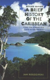 A Brief History of the Caribbean: From the Arawak and the Carib to the Present (Brief History)