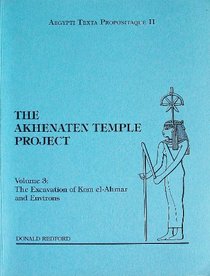 The Akhenaten Temple Project Vol. 3: The Excavation of Kom el-Ahmar and Environs  (Aegypti Texta Propositaque)
