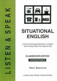 Situational English: Classroom Edition: Listen to Everyday Situations in English and Practise What You Need to Say