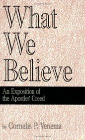 What we believe: An exposition of the Apostles' Creed