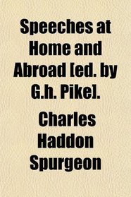 Speeches at Home and Abroad [ed. by G.h. Pike].