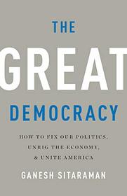 The Great Democracy: How to Fix Our Politics, Unrig the Economy, and Unite America