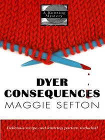 Dyer Consequences (Knitting Mystery, Bk 5) (Large Print)