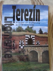 Terezin, Places of Suffering and Braveness