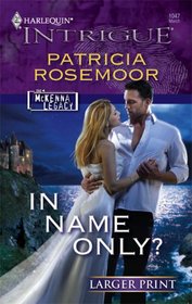 In Name Only? (McKenna Legacy, Bk 8) (Harlequin Intrigue, No 1047) (Larger Print)