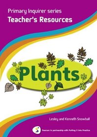 Primary Inquirer Series: Plants Teacher Book: Pearson in Partnership with Putting it into Practice